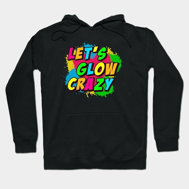 Lets Glow Crazy Retro Vintage Style Hoodie by Pop Cult Store